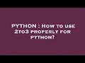 PYTHON How to use 2to3 properly for python