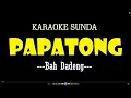 Download Lagu PAPATONG (KARAOKE) - BAH DADENG