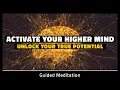 Activate Your Higher Mind and Unlock Your True Potential