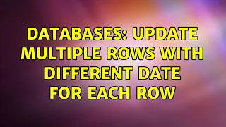 Databases Update multiple rows with different date for each row 2 Solutions