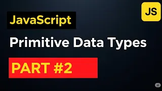 JavaScript fundamental primitive data types number string boolean null undefined Symbol Part