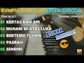 ORGEN TUNGGAL FULL ALBUM - KERTAS DAN API - MENARI DI ATAS LUKA - VOL.1