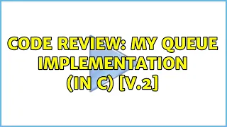 Code Review My queue implementation in C V 2