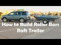 Saving Hundreds Raft Trailer Build Roller Bars
