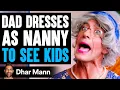 Lagu Dad DRESSES AS NANNY To SEE HIS KIDS, What Happens Will Shock You | Dhar Mann