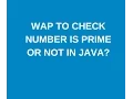 w a p to check the input number is prime or not in java
