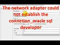 How to solve the network adapter could not establish the connection-oracle SQL developer-works 2000