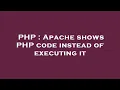PHP Apache shows PHP code instead of executing it