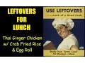 Leftovers for Lunch Thai Ginger Chicken w Crab Fried Rice Egg Roll