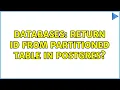 Databases Return ID from partitioned table in postgres 2 Solutions