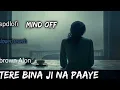 Download Lagu 💔 Tere Bina Ji Na Paaye | Sad Lofi Song | Slowed + Reverb | Mind Off 😔 | spdlofi arjitsingh style 
