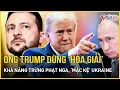 Download Lagu NÓNG: TT Trump tuyên bố tạm dừng giải quyết xung đột Nga - Ukraine, hé lộ về lệnh trừng phạt Moscow