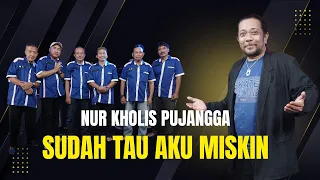 sudah tau aku miskin nur kholis om pujangga sidoarjo
