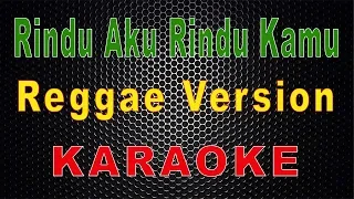 Download Rindu Aku Rindu Kamu - Reggae (Karaoke) | LMusical MP3
