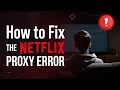 Netflix Blocked Your VPN Here s How to Fix It Instantly