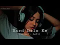 Dard dilo ke (slowed +reverb )song 2025 lofi #version #song #new song #sad #song 🥺🥺#new #viral#2025