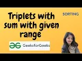 Triplets with sum with given range GeeksforGeeks Problem of the Day Must Watch