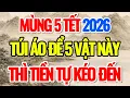 Lagu MÙNG 5 TẾT 2026, ĐỂ TÚI ÁO 5 VẬT NÀY, THÌ TIỀN TỰ KÉO VÀO TÚI - Lời Phật Dạy #loiphatday #phongthuy