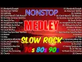 Slow Rock Love Song Nonstop 💖 SLOW ROCK MEDLEY 💕 Rock Ballads 70S 80S 90S 💕 Nonstop Pinoy Medley
