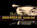 Download Lagu JANGAN MEMILIH AKU - KARAOKE DUET TANPA VOCAL CEWEK with PapSat