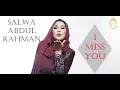 Lagu I MISS YOU - SALWA ABDUL RAHMAN (OFFICIAL MUSIC VIDEO WITH LYRICS)