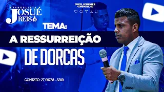 A ressurreição de Dorcas | Pr Josué Reis