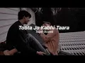 Toota Jo Kabhi Taara - Atif Aslam || Slowed Reverb || Tu Milya To Jaane Na Dunga/Dungi  Main