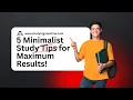 5 Minimalist Study Tips for Maximum Results
