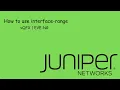 interface-range command in Juniper Switch