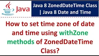 How to set time zone of date and time using withZone methods of ZonedDateTime Class