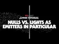 Classic Tutorial Nulls vs Lights as Emitters in Particular
