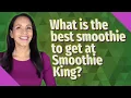 What is the best smoothie to get at Smoothie King