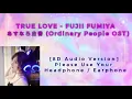 Download Lagu TRUE LOVE - FUJII FUMIYA  [あすなろ白書] [Ordinary People OST] [8D Audio Version]