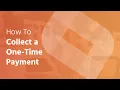 How To Collect a One-Time Payment
