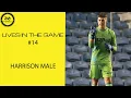 Lives In The Game Harrison Male I became a goalkeeper by chance