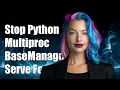 How to Stop a Python Multiprocessing BaseManager serve - forever Server