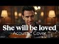 Lagu She will be loved - Acoustic Cover (SoftStrum)
