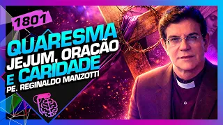 QUARESMA, JEJUM, ORAÇÃO E CARIDADE: PADRE REGINALDO MANZOTTI - Inteligência Ltda. Podcast #1801