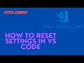 How to Reset settings in VS Code for Window and