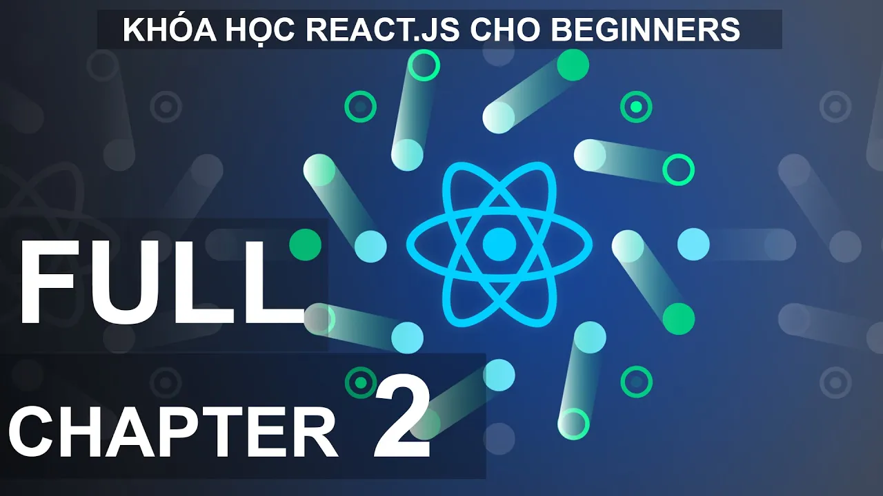 Outline Video Chapter 2: Học React Một Cách Vừa Đủ