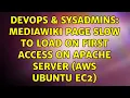 DevOps SysAdmins Mediawiki page slow to load on first access on apache server AWS Ubuntu EC2