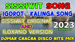 Download SISSIWIT SONG 2023 - IGOROT SONG - KALINGA SONG - CHACHA DISCO MIX - DJMAR DISCO TRAXX MP3