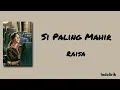 Lagu Si Paling Mahir - Raisa | Lirik Lagu