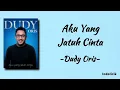 Dudy Oris - Aku Yang Jatuh Cinta | Lirik Lagu