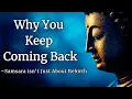 Why You Keep Coming Back – Samsara Isn’t Just About Rebirth | Buddhist Wisdom