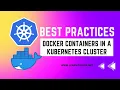 Best Practices Docker Containers in a Kubernetes Cluster