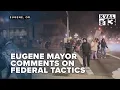 Eugene mayor condemns federal tactics after protestors clash with agents during vigil