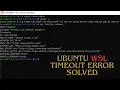 How to solve Wsl Ubuntu Timeout Error on Windows