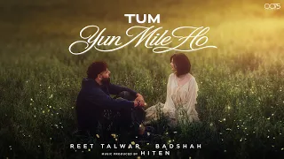 Tum Yun Mile Ho Official Video |  Reet Talwar,  Badshah,  Hiten