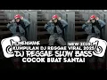 Download Lagu KUMPULAN DJ REGGAE SANTAI FULL BASS 🔥 DJ CAMPURAN REGGAE SLOW TERBARU VIRAL TIK TOK🎵
